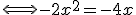 \Longleftrightarrow-2x^2=-4x